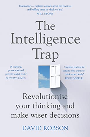 The Intelligence Trap: Why Smart People Make Dumb Mistakes