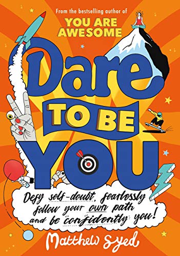 Dare to Be You: Defy Self-Doubt, Fearlessly Follow Your Own Path and Be Confidently You!